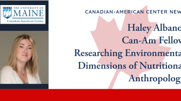 Canadian American Center News, Haley Albano: Can-Am Fellow Researching Environmental Dimensions of Nutritional Anthropology (On the top left is the Canadian American Center logo. Underneath is a picture of Albano. She has shoulder length blonde hair, and is wearing a white sweater and a gray top)