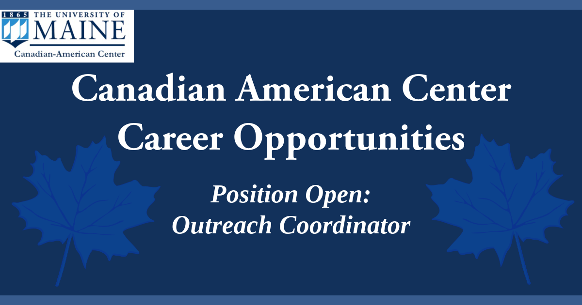 Title card for a Career Opportunity at the Canadian American Center as an Outreach Coordinator. The Canadian American Center at University of Maine logo is in the corner.
