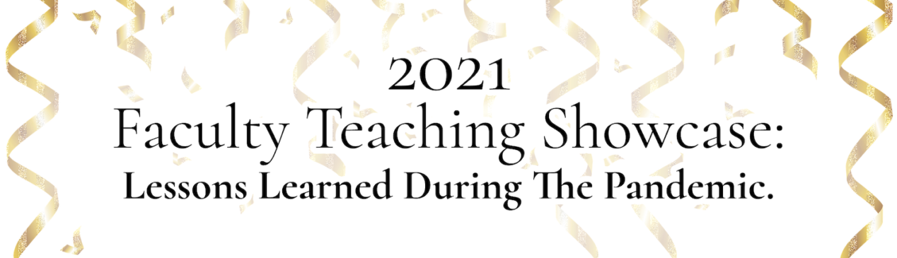 2021 Faculty Teaching Showcase: Lessons Learned During The Pandemic