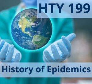 Globe hovering over hands wearing medical gloves with the words HTY199 History of Epidemics