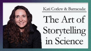 Photo of Kati Corlew with text Kati Corlew & Barracuda: The Art of Storytelling in Science