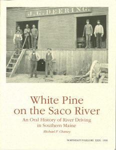 White Pine on the Saco River: An Oral History of River Driving in Southern Maine