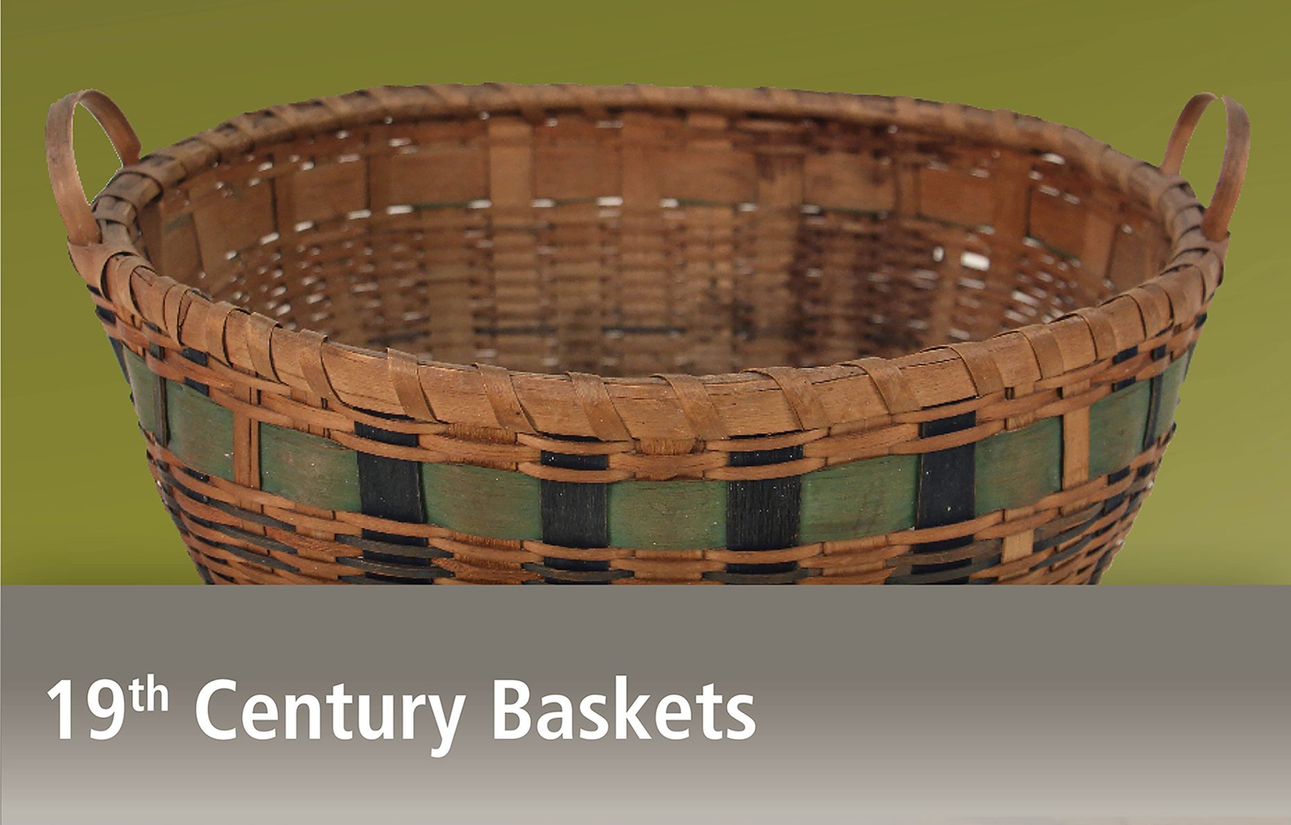 Image of a basket with green and dark blue bands and the title 19th Century Baskets