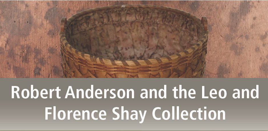 Image of a basket above the title of the exhibit: Robert Anderson and the Leo and Florence Shay Collection