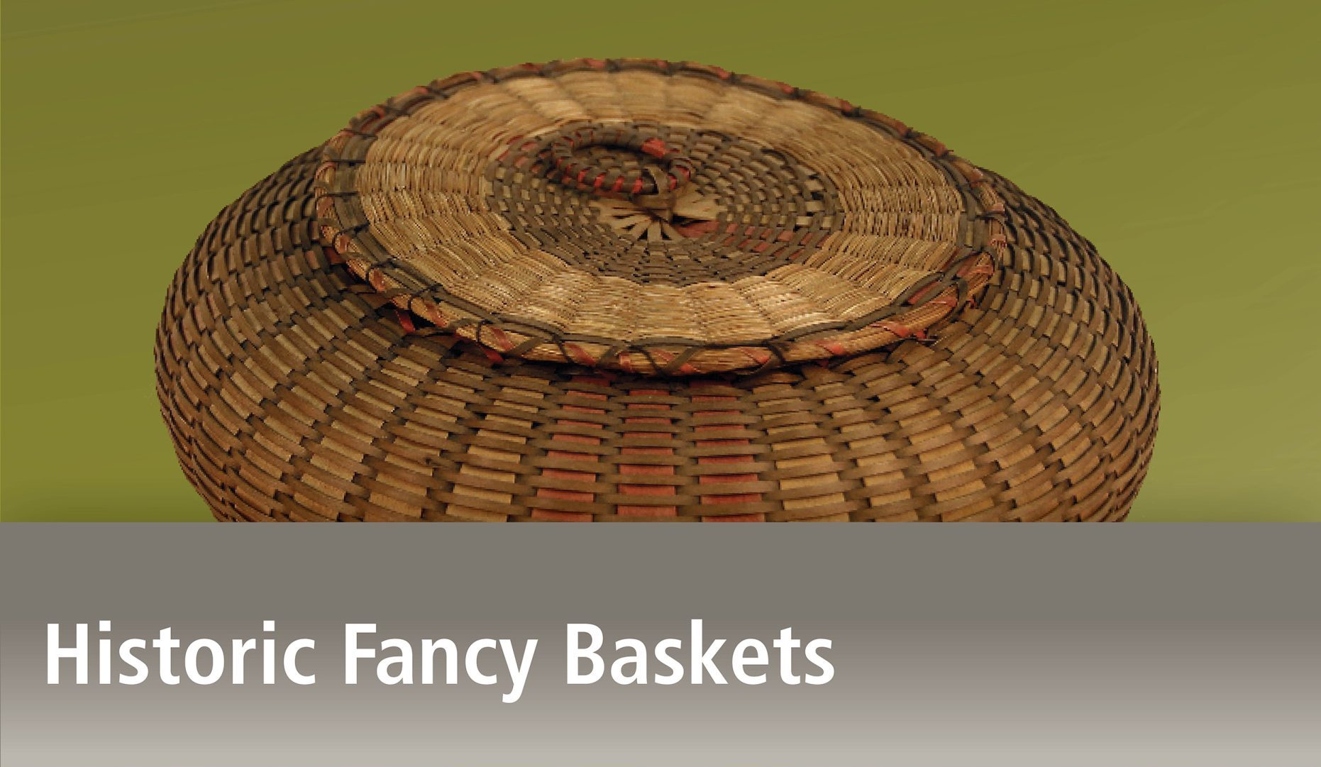 Image of round basket with cover featuring red strips, sweetgrass, and a ring handle above the title Historic Fancy Baskets