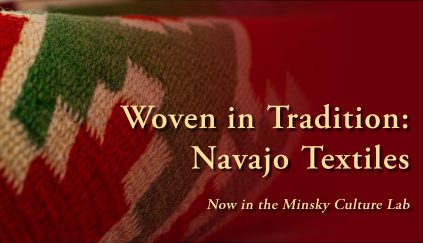 Image advertising an exhibit: "Woven in Tradition now in the Minsky Culture Lab"