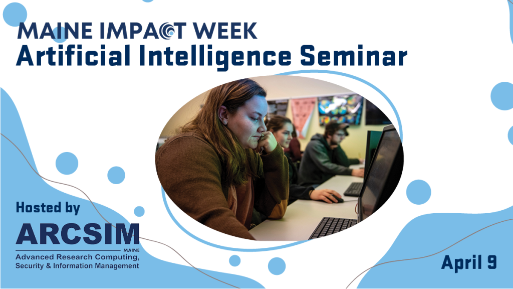 Students working at a computer. Overlay text says, "Maine Impact Week. Artificial Intelligence Seminar. Hosted by ARCSIM. April 9.