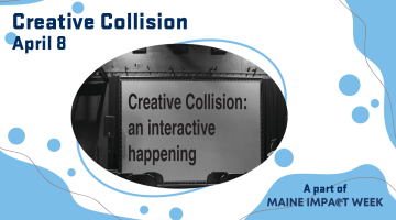 Creative Collision April 8 A part of Maine Impact Week