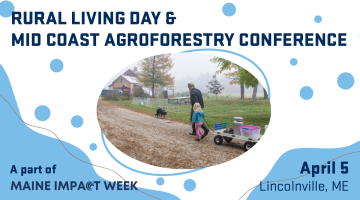 An adult and child tow a wagon on a farm. Overlay text says, "Rural Living Day & Mid Coast Agroforestry Conference." A part of Maine Impact Week. April 5. Lincolnville, ME.