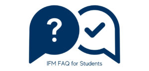 A graphic showing two adjacent word bubbles. The one the left is solid blue with a white question mark in the center. The one on the right is white with blue outline and blue check mark in the center. Words beneath the graphic read: IFM FAQ for Students.