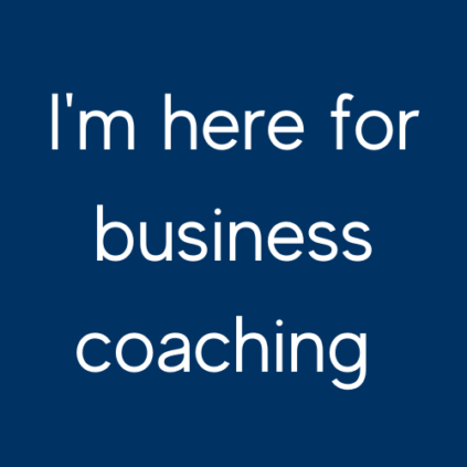 Blue background, white text: I'm here for business coaching