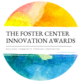 Stylized circle with orange/yellow/pinks at the top half and blues and greens in the bottom half. Text in the center of the circle reads: The Foster Center Innovation Awards: Building community through innovation