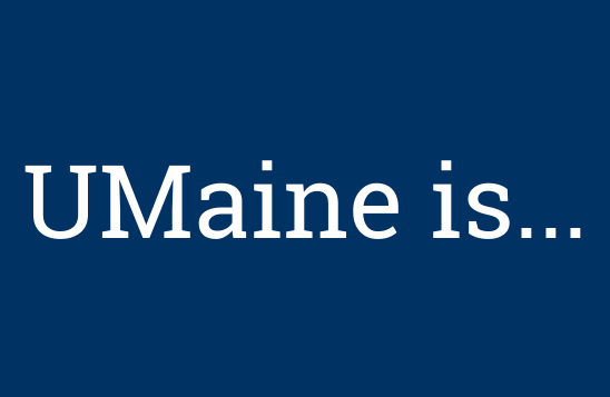 white text on dark blue background: UMaine is...