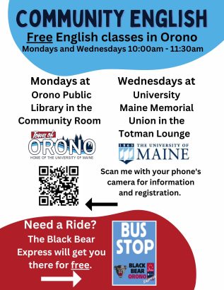 Community English Free English Classes in Orono Mondays and Wednesdays 10am - 11:30am Mondays at the Orono Public Library in the Community Room and Wednesdays at the University of Maine Memorial Union in the Totman Lounde. The Black Bear Express bus will get you there for free.