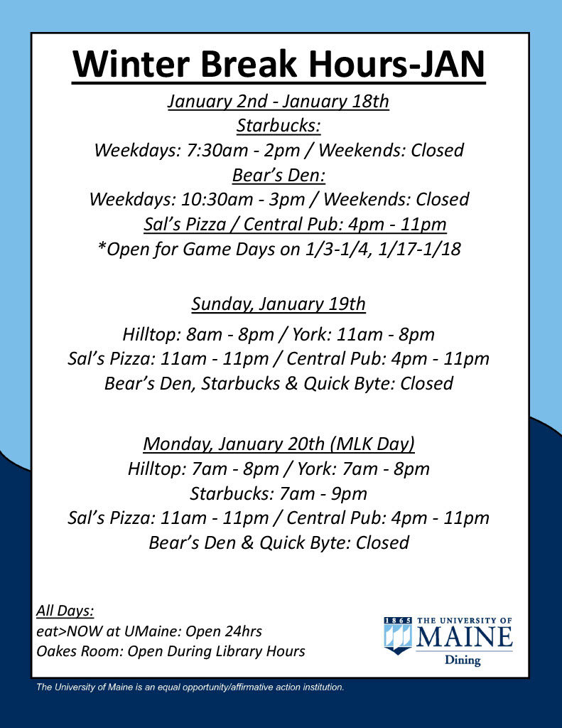 Winter Break Hours-JAN January 2nd - January 18th Starbucks:  Weekdays: 7:30am - 2pm / Weekends: Closed Bear’s Den: Weekdays: 10:30am - 3pm / Weekends: Closed Sal’s Pizza / Central Pub: 4pm - 11pm *Open for Game Days on 1/3-1/4, 1/17-1/18 Sunday, January 19th Hilltop: 8am - 8pm / York: 11am - 8pm Sal’s Pizza: 11am - 11pm / Central Pub: 4pm - 11pm Bear’s Den, Starbucks & Quick Byte: Closed  Monday, January 20th (MLK Day) Hilltop: 7am - 8pm / York: 7am - 8pm Starbucks: 7am - 9pm Sal’s Pizza: 11am - 11pm / Central Pub: 4pm - 11pm Bear’s Den & Quick Byte: Closed