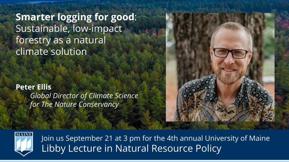 A portrait of Peter Ellis with his job title and the title of his talk. A footer bar says "Join us September 21 at 3 pm for the 4th annual University of Maine Libby Lecture in Natural Resource Policy"