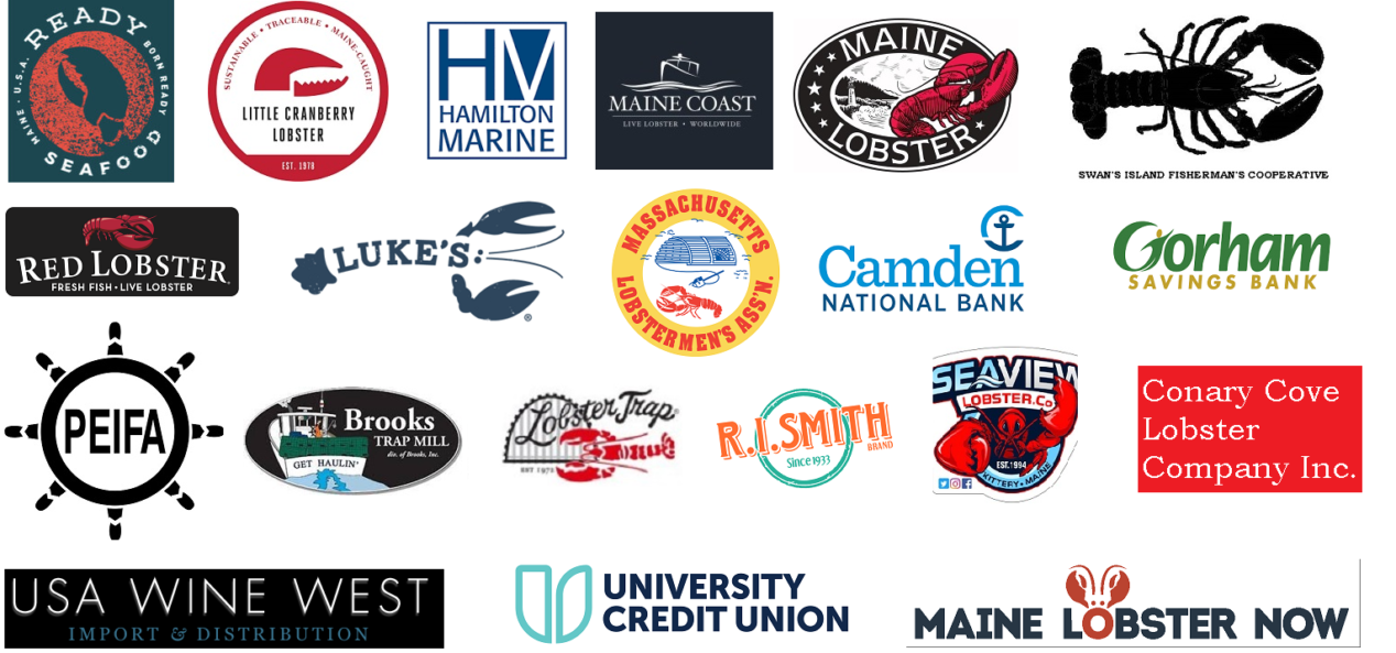 Logos for: Ready Seafood, Little Cranberry Lobster, Hamilton Marine, Maine Coast Lobster, Maine Lobster Marketing Collaborative, Swan's Island Fishermen's Cooperative, Red Lobster, Luke's Lobster, Massachusetts Lobstermen's Association, Camden National Bank, Gorham Savings Bank, Prince Edward Island Fishermen's Association, Brooks Trap Mill, the Lobster Trap, R.I. Smith, Seaview Lobster, Conary Cove Lobster Company, USA Wine West, University Credit Union, Maine Lobster Now.