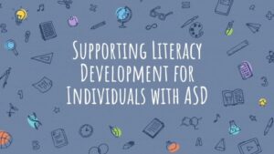Text box with Supporting Literacy development for individuals with ASD