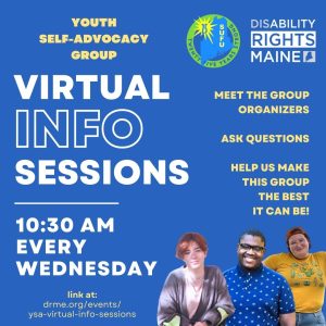 Digital flier for Disability Rights Maine's Youth Self-Advocacy Virtual Information Sessions.