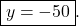 \boxed{y = -50}.