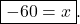 \boxed{-60 = x}.