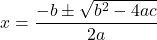 x = \dfrac{-b \pm \sqrt{b^{2}-4ac}}{2a}