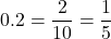 0.2 = \dfrac{2}{10} = \dfrac{1}{5}