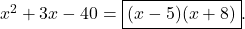 x^{2}+3x-40 = \boxed{(x-5)(x+8)}.