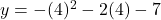 y = -(4)^{2} - 2(4) - 7