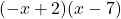 (-x+2)(x-7)