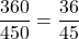 \dfrac{360}{450} = \dfrac{36}{45}