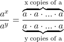 \dfrac{a^{x}}{a^{y}} = \dfrac{\overbrace{a \cdot a \cdot ... \cdot a}^\text{x copies of a} }{ \underbrace{a \cdot a \cdot ... \cdot a}_\text{y copies of a} }