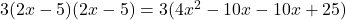 3(2x - 5)(2x - 5) = 3(4x^{2} - 10x - 10x + 25)