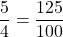 \dfrac{5}{4} = \dfrac{125}{100}