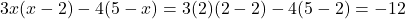 3x(x - 2) - 4(5 - x) = 3(2)(2 - 2) - 4(5 - 2) = -12