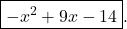 \boxed{-x^{2} + 9x - 14}.