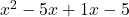 x^{2} - 5x + 1x - 5