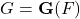 G = \mathbf G(F)