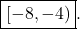 \boxed{[ -8, -4 )}.