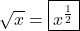 \sqrt{x} = \boxed{x^{\frac{1}{2}}}