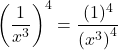 \left(\dfrac{1}{x^{3}}\right)^{4} = \dfrac{(1)^{4}}{\left(x^{3}\right)^{4}}