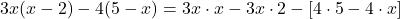 3x(x - 2) - 4(5 - x) = 3x \cdot x - 3x \cdot 2 - [ 4 \cdot 5 - 4 \cdot x ]