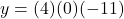 y = (4)(0)(-11)