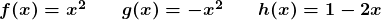 \boldsymbol{f(x)=x^2} \qquad \boldsymbol{g(x) = -x^2} \qquad \boldsymbol{h(x)=1-2x}