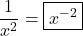 \dfrac{1}{x^{2}} = \boxed{x^{-2}}