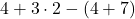 4+3\cdot 2-(4+7)