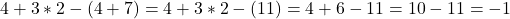 4+3*2-(4+7) = 4+3*2-(11) = 4+6-11 = 10-11 = -1