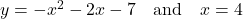 y = -x^{2} - 2x - 7 \quad \text{and} \quad x=4