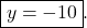 \boxed{y = -10}.