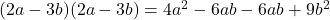 (2a-3b)(2a-3b) = 4a^{2} -6ab -6ab +9b^{2}